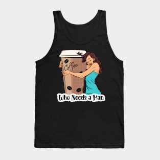 Who Needs A Man Coffee Design Tank Top